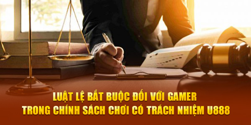Luật lệ bắt buộc đối với gamer trong chính sách chơi có trách nhiệm U888