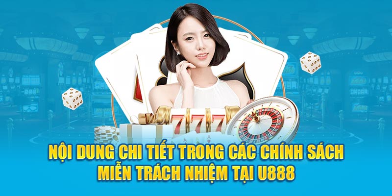 Nội dung chi tiết trong các chính sách miễn trách nhiệm tại U888