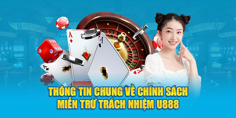 Thông tin chung về chính sách miễn trừ trách nhiệm U888