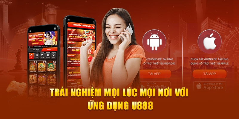 Trải nghiệm mọi lúc mọi nơi với ứng dụng U888