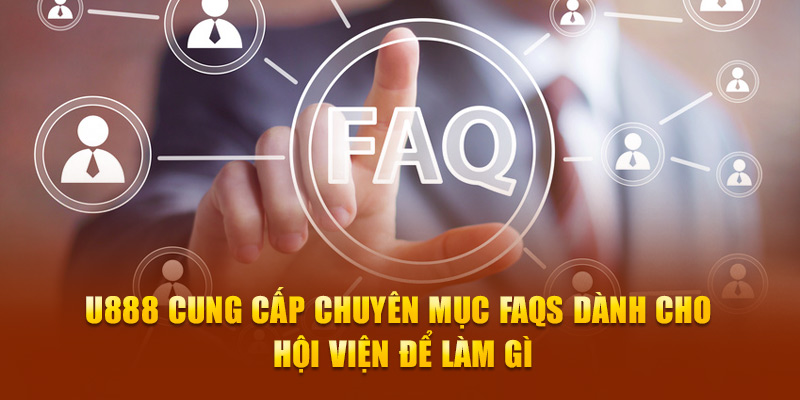 U888 cung cấp chuyên mục FAQS dành cho hội viên để làm gì?