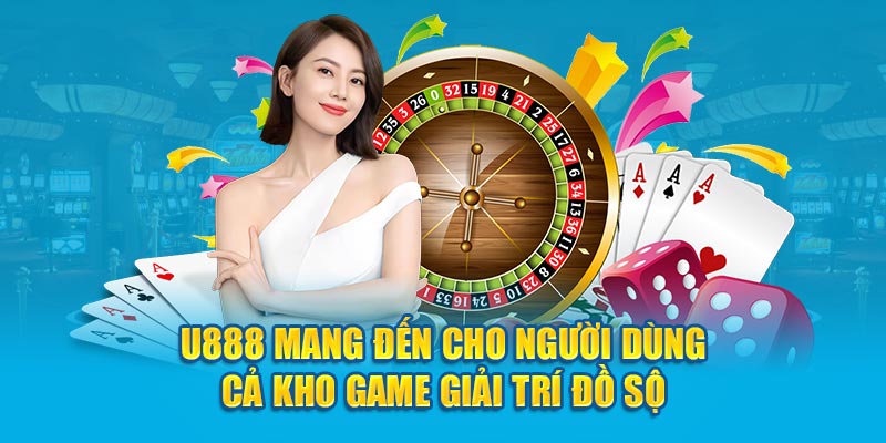 U888 mang đến cho người dùng cả kho game giải trí đồ sộ